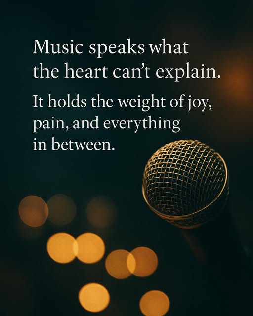 Music speaks what the heart can’t explain.