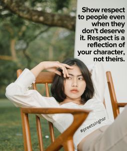 Show respect to people even when they don’t
