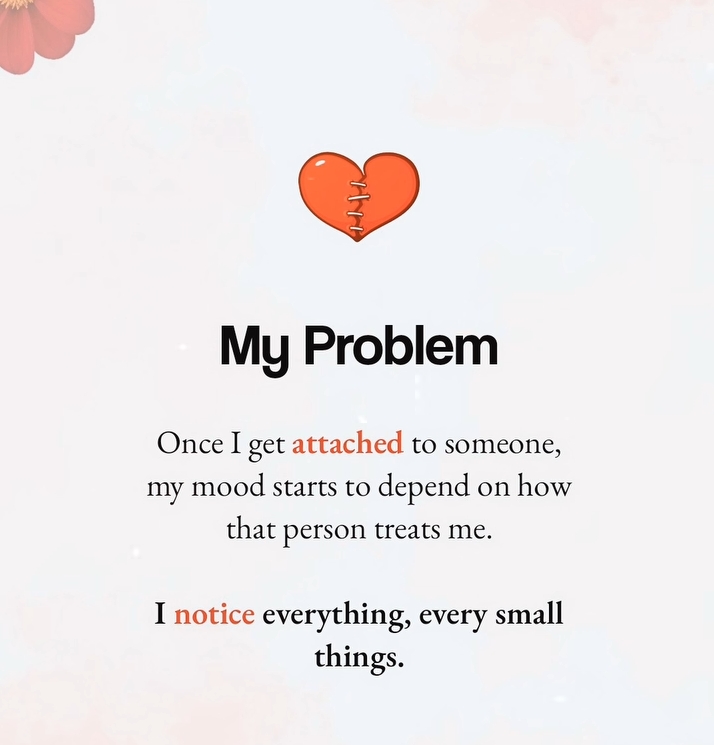 I notice everything, every small things.